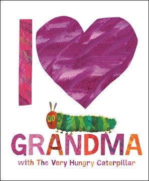 I Love Grandma With The Very Hungry Caterpillar by Eric Carle and Gabriella DeGennaro, ISBN 9780593523155