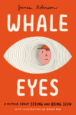 Whale Eyes by James Robinson; Illustrated By Brian Rea, ISBN 9780593523971