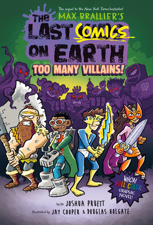 The Last Comics On Earth: Too Many Villains! by Max Brallier, Douglas Holgate, and Joshua Pruett; Illustrated By Jay Cooper, ISBN 9780593526804