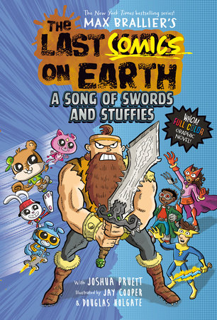 The Last Comics On Earth: A Song Of Swords And Stuffies by Max Brallier, Douglas Holgate, and Joshua Pruett; Illustrated By Jay Cooper, ISBN 9780593526828