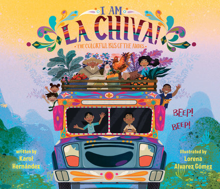 I Am La Chiva!: The Colorful Bus Of The Andes by Karol Hernández; Illustrated By Lorena Alvarez Gómez, ISBN 9780593529218
