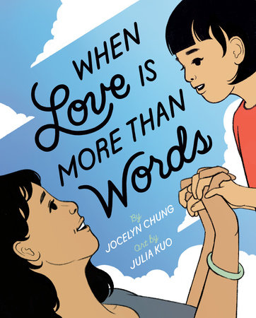 When Love Is More Than Words by Jocelyn Chung; Illustrated By Julia Kuo, ISBN 9780593533581
