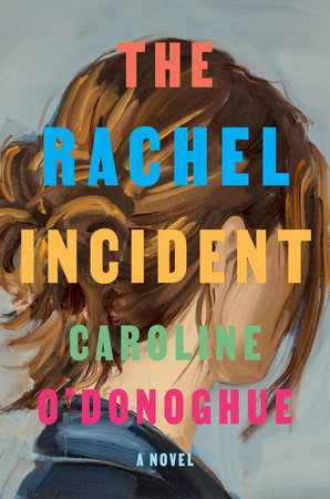 The Rachel Incident by Caroline O'Donoghue, ISBN 9780593535707