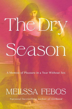 The Dry Season by Melissa Febos, ISBN 9780593537237