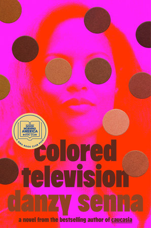 Colored Television (A GMA Book Club Pick) by Danzy Senna, ISBN 9780593544372