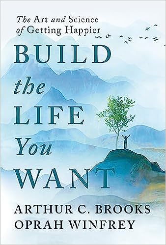 Build The Life You Want by Arthur C Brooks and Oprah Winfrey, ISBN 9780593545409