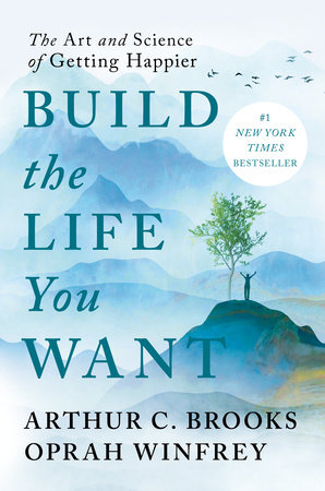 Build The Life You Want by Arthur C Brooks, Brooks, Arthur C., and Oprah Winfrey, ISBN 9780593545416