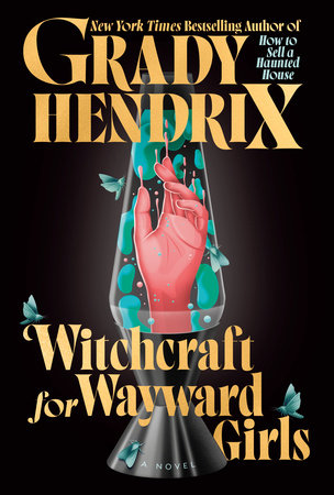 Witchcraft For Wayward Girls by Grady Hendrix, ISBN 9780593549001
