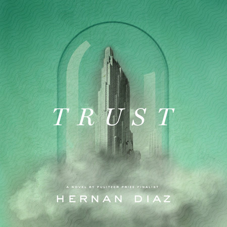 Trust (Pulitzer Prize Winner) by Hernán Díaz, ISBN 9780593557112