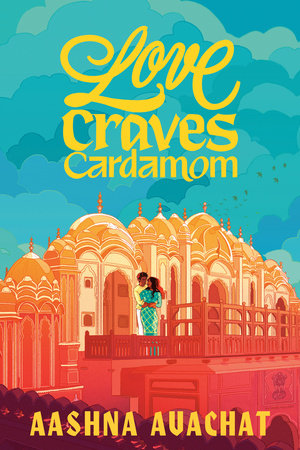 Love Craves Cardamom by Aashna Avachat, ISBN 9780593571606