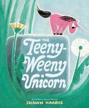 The Teeny-Weeny Unicorn by Shawn Harris, ISBN 9780593571880