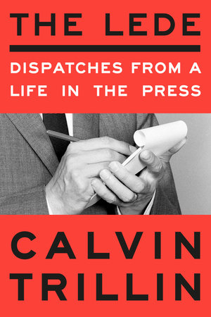 The Lede by Calvin Trillin, ISBN 9780593596449
