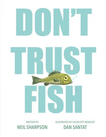 Don't Trust Fish by Neil SHARPSON and Dan Santat, ISBN 9780593616673