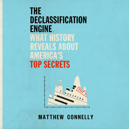 The Declassification Engine by Matthew Connelly, ISBN 9780593628645
