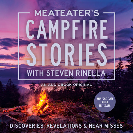 MeatEater'S Campfire Stories: Discoveries, Revelations & Near Misses by Steven Rinella, ISBN 9780593632840