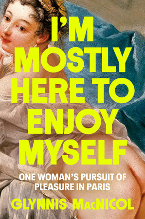 I'M Mostly Here To Enjoy Myself by Glynnis MacNicol, ISBN 9780593655764
