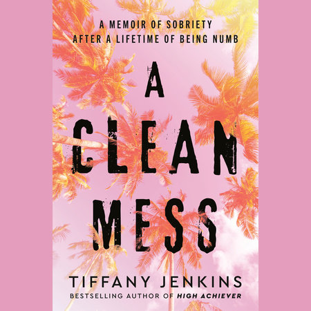 A Clean Mess by Tiffany Jenkins, ISBN 9780593664407