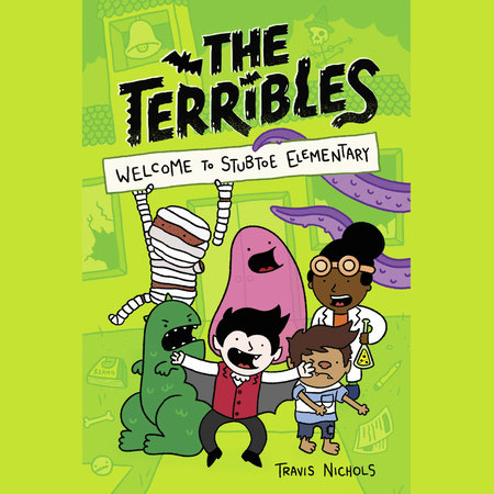 The Terribles #1: Welcome To Stubtoe Elementary