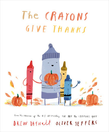 The Crayons Give Thanks by Drew Daywalt; Illustrated By Oliver Jeffers, ISBN 9780593690598