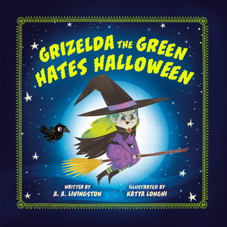 Grizelda The Green Hates Halloween by Katya Longhi and A. A. Livingston, ISBN 9780593692271