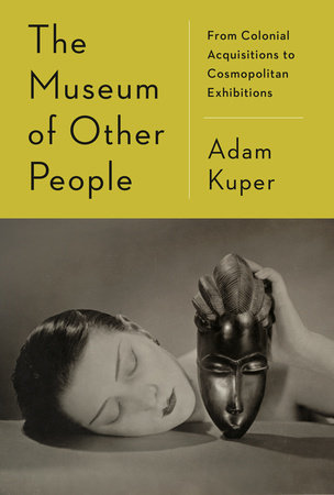 The Museum Of Other People by ADAM KUPER, ISBN 9780593700686