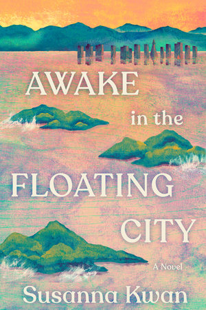 Awake In The Floating City by Susanna Kwan, ISBN 9780593701409