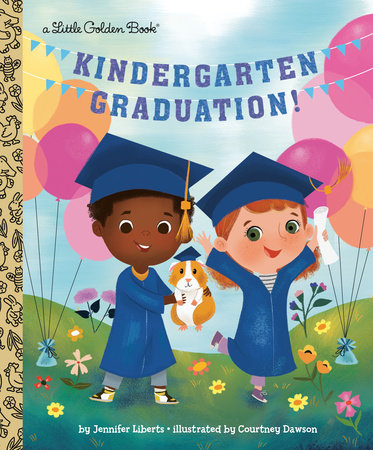 Kindergarten Graduation! by Jennifer Liberts; Illustrated By Courtney Dawson, ISBN 9780593704868