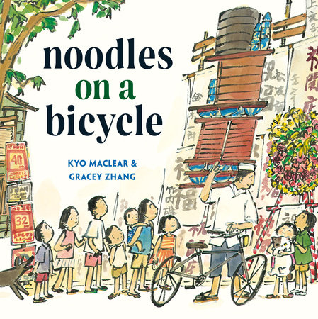 Noodles On A Bicycle by Kyo Maclear and Kyo Maclear, Illustrated By Gracey Zhang, ISBN 9780593706107