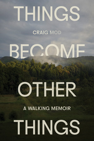 Things Become Other Things by Craig Mod, ISBN 9780593732540