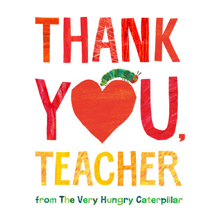 Thank You, Teacher From The Very Hungry Caterpillar by Eric Carle, ISBN 9780593794265