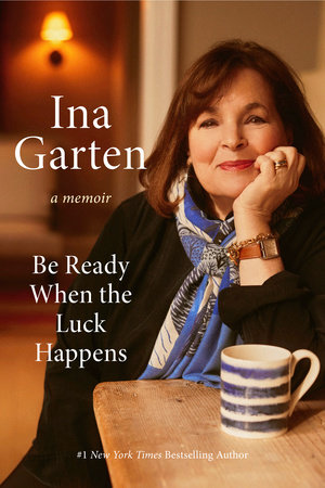 Be Ready When The Luck Happens by Ina Garten, ISBN 9780593799802