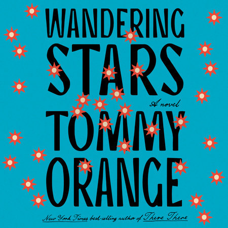 Wandering Stars by Tommy Orange, ISBN 9780593824542