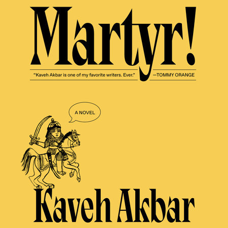 Martyr! by Kaveh Akbar, ISBN 9780593824566