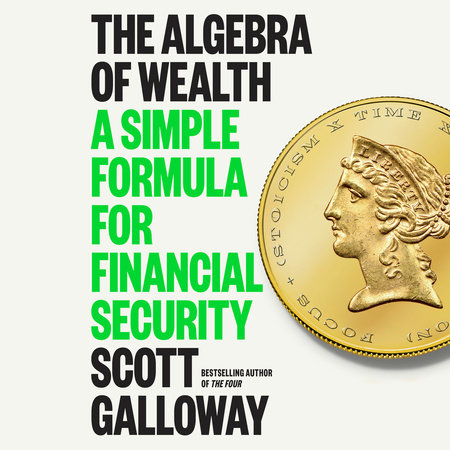 The Algebra Of Wealth by Scott Galloway, ISBN 9780593828816