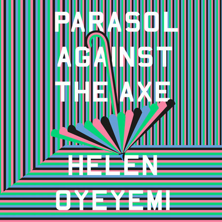 Parasol Against The Axe by Helen Oyeyemi, ISBN 9780593829370