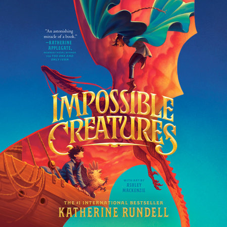 Impossible Creatures by Katherine Rundell, ISBN 9780593830086