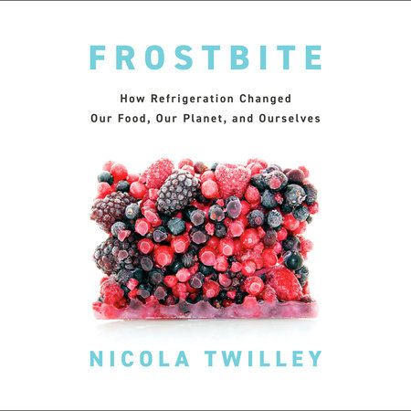Frostbite by Nicola Twilley, ISBN 9780593864418