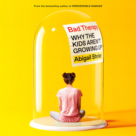 Bad Therapy by Abigail Shrier, ISBN 9780593867556