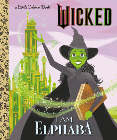 I Am Elphaba (Universal Pictures Wicked) by Mary Man-Kong, Elsa Chang, and Mary Man-Kong; Illustrated By Elsa Chang, ISBN 9780593896877