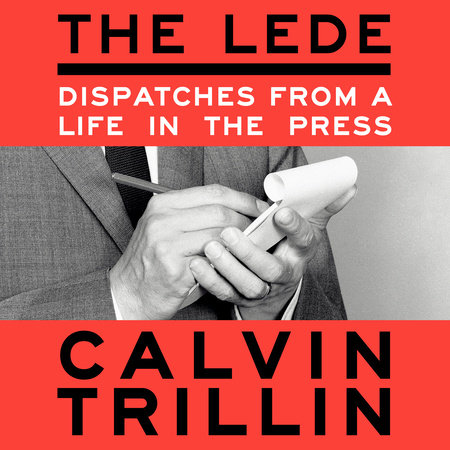 The Lede by Calvin Trillin, ISBN 9780593910993