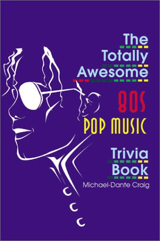 The Totally Awesome 80s Pop Music Trivia Book