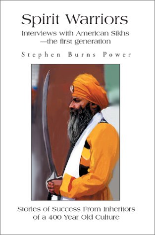 Spirit Warriors: Interviews With American Sikhs-The First Generation