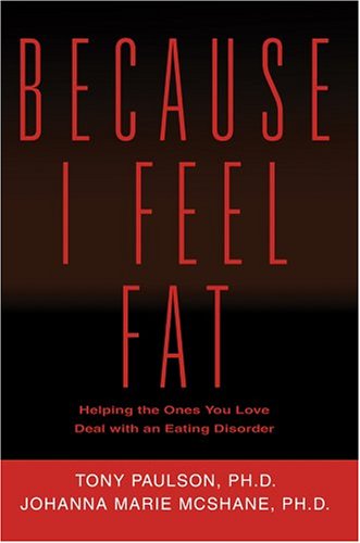 Because I Feel Fat: Helping The Ones You Love Deal With An Eating Disorder