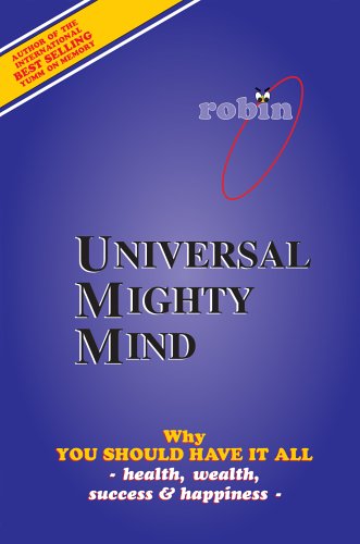 Universal Mighty Mind: Why You Should Have It All Health, Wealth, Success & Happiness