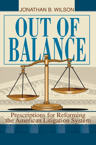 Out Of Balance: Prescriptions For Reforming The American Litigation System