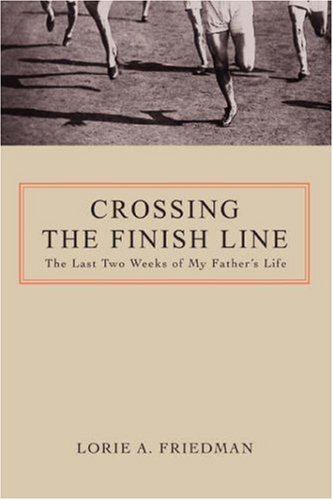 Crossing The Finish Line: The Last Two Weeks Of My Father'S Life
