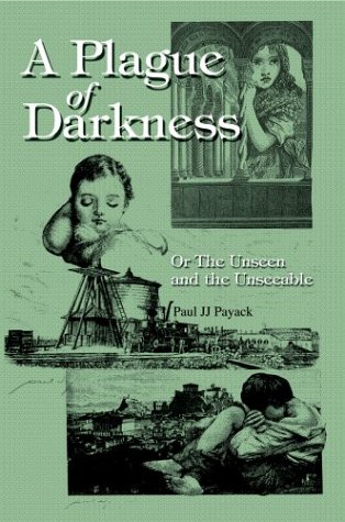 A Plague Of Darkness: Or The Unseen And The Unseeable