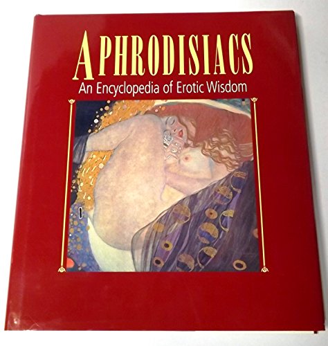 Aphrodisiacs - an Encyclopedia of Erotic Wisdom