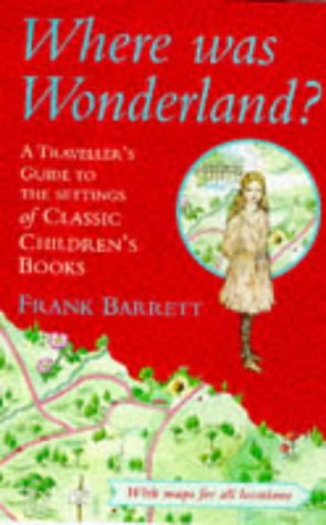 Where Was Wonderland? A Traveller's Guide to the Settings of Classic Children's Books