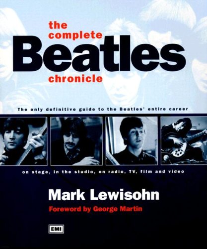 The Complete Beatles Chronicle: The Only Definitive Guide To The Beatles' Entire Career On Stage, In The Studio, On Radio, TV, Film And Video